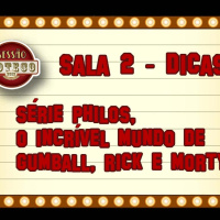 Sala2: Dicas animadas - O Incrível Mundo de Gumball, Rick e Mort e Série Philos