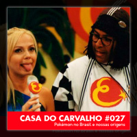 Casa do Carvalho #027 | Pokémon no Brasil e nossas origens
