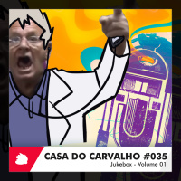 Casa do Carvalho #035 | Jukebox – Volume 01