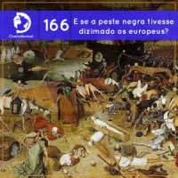 #SciCastNoPint: E se a peste negra tivesse dizimado os europeus? (Contrafactual #166)