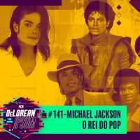 #141 – Michael Jackson - O Rei do Pop