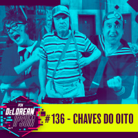 #136 - Chaves do Oito
