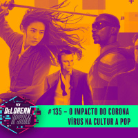 #135 - O Impacto do Corona Virus na Cultura Pop
