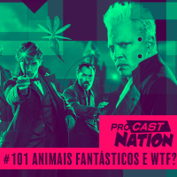 #101 - Animais Fantásticos e WTF?