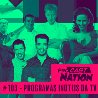 #103 - Programas Inúteis da TV