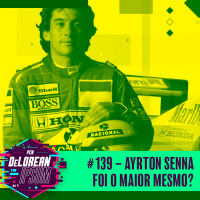 #139 – Ayrton Senna foi o maior mesmo?
