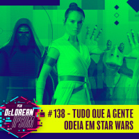 #138 - Tudo que a gente odeia em Star Wars