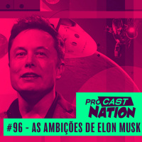 #96 - As Ambições de Elon Musk