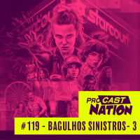 #119 - Bagulhos Sinistros 3