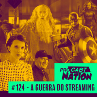 #124 - A Guerra do Streaming