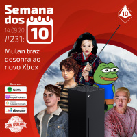 Semana dos 10 #231 | Mulan traz desonra ao novo Xbox