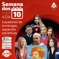 Semana dos 10 #228 | Caçadoras de lombrigas espaciais soviéticas