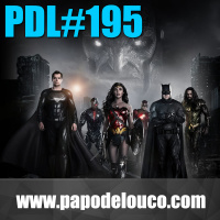 PDL #195 – Snyder Cut: Agora Sim!