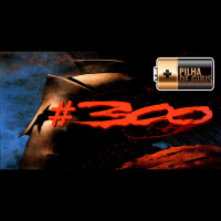 PILHA DE GIBIS #300 – 300 (EPISÓDIOS) DE ESPARTA