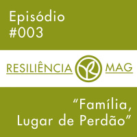 Episódio #003 - Família, Lugar de Perdão