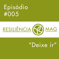 Episódio #005 - Deixe ir!