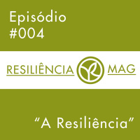 Episódio #004 - A Resiliencia