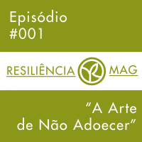Episódio #001 - A Arte de Não Adoecer