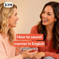 #378 How to sound warmer in English