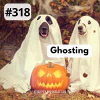 #318 Ghosts, Ghosting — Halloween 2024