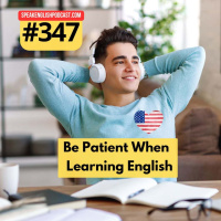 #347 Be more patient while learning English