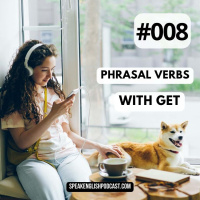 #008 The most common English Phrasal Verbs – GET