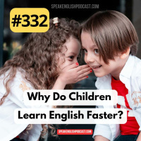 #332 Why Do Children Learn English Faster than Adults?