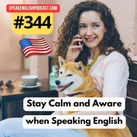 #344 How to Stay Calm and Aware While Speaking English