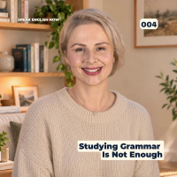 004 Why Studying Grammar Is Not Enough to Speak English