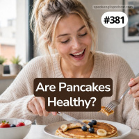 #381 Are Pancakes Healthy?