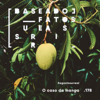 #agostosurreal O caso da manga
