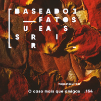 #agostosurreal O caso mais que amigas