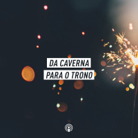 Da caverna para o trono