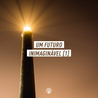 Um futuro inimaginável – Parte 1