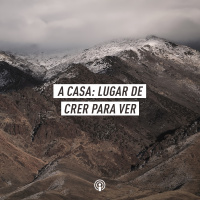 A Casa: Lugar de Crer para Ver