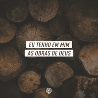 Eu tenho em mim as obras de Deus