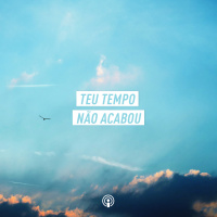 Teu tempo não acabou