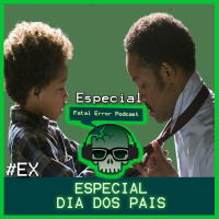 Fatal Error Nerd #27: Especial Dia dos Pais