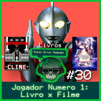 Fatal Error Nerd Livros #22: Jogador N° 1 – Livro x Filme