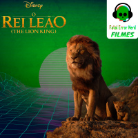 Fatal Error Nerd Filmes #47: O Rei Leão