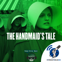 Fatal Error Nerd Series #38: The Handmaid’s Tale (O Conto da Aia) #OPodcastÉDelas2019