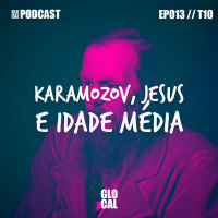 Karamazov, Jesus e Idade média| GLOCAL Podcast EP013T10