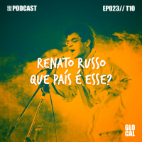 Renato Russo - Que País É Esse? | GLOCAL Podcast EP023T10