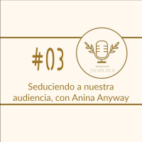 Seduciendo a nuestra audiencia, con Anina Anyway