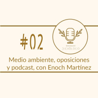 Medio ambiente, oposiciones y podcasts, con Enoch Martinez