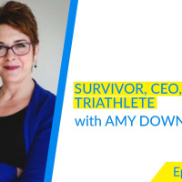 [REBROADCAST] Amy Downs – Survivor, CEO, Triathlete