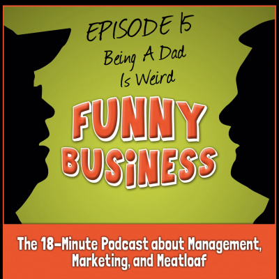 Funny Business: The 18-minute Podcast About Management, Marketing, And Meatloaf