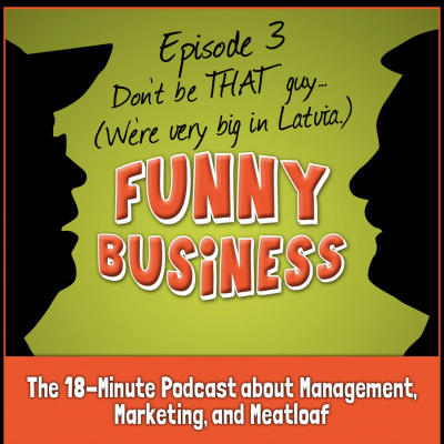 Funny Business: The 18-minute Podcast About Management, Marketing, And Meatloaf