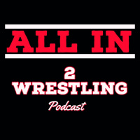 ALL IN 2 Wrestling Podcast: Episode #3: The Wrestlemania Shake-up Experience