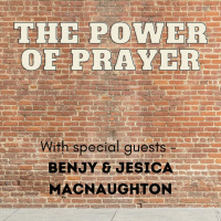 The Power of Prayer - Guest Speakers, Ben  Jesica MacNaughton - Sunday, January 9, 2022